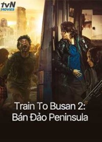 Train To Busan 2: Bán Đảo Peninsula 2020